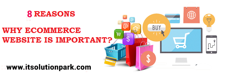 8 Reasons Why Ecommerce Is So Important For Your Business 1 8 Reasons Why Ecommerce Is So Important For Your E-Commerce Business | IT Solution Park | E-commerce website design